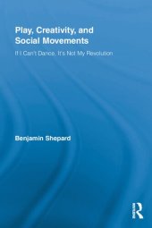 book Play, Creativity, and Social Movements: If I Can't Dance, It’s Not My Revolution