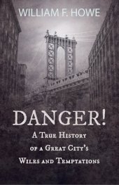 book Danger! - A True History of a Great City's Wiles and Temptations