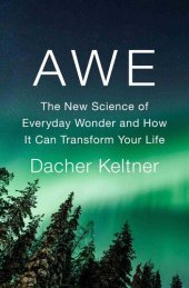 book Awe: The New Science of Everyday Wonder and How It Can Transform Your Life