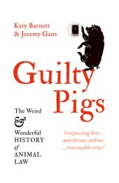 book Guilty Pigs: The Weird and Wonderful History of Animal Law