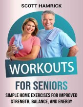 book Workouts for Seniors: Simple Home Exercises for Improved Strength, Balance, and Energy