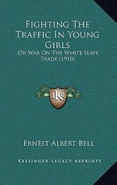 book Fighting the Traffic in Young Girls; Or, War on the White Slave Trade