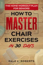 book The Home Workout Plan for Seniors: How to Master Chair Exercises in 30 Days