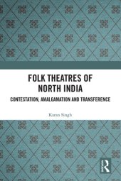 book Folk Theatres of North India: Contestation, Amalgamation and Transference