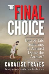 book The Final Choice: End of Life Suffering: Is Assisted Dying the Answer?