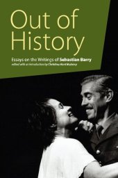 book Out of History: Essays on the Writings of Sebastian Barry