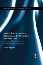 book Nationalization, Natural Resources and International Investment Law: Contractual Relationship as a Dynamic Bargaining Process