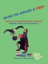 book How to Avoid a Phd (Penalty for Hardworking Dummies): Wishing I Were an Autodidact