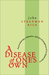 book A Disease of One's Own: Psychotherapy, Addiction, and the Emergence of Co-dependency