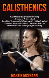 book Calisthenics: Calisthenics Bodyweight Training: Becoming A Greek God