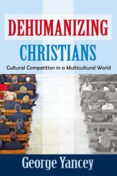 book Dehumanizing Christians: Cultural Competition in a Multicultural World