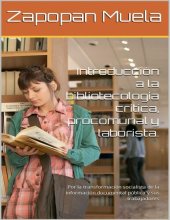 book Introducción a la bibliotecología crítica, procomunal y laborista. Por la transformación socialista de la información documental pública y sus trabajadores