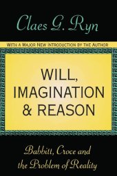 book Will, Imagination, and Reason: Babbitt, Croce and the Problem of Reality