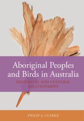 book Aboriginal Peoples and Birds in Australia: Historical and Cultural Relationships