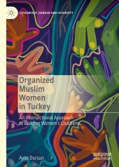 book Organized Muslim Women in Turkey: An Intersectional Approach to Building Women’s Coalitions