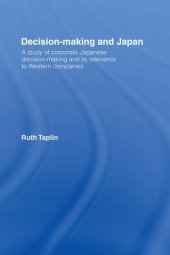 book Decision-Making and Japan: A Study of Corporate Japanese Decision-Making and Its Relevance to Western Companies