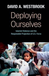 book Deploying Ourselves: Islamist Violence, Globalization, and the Responsible Projection of U.S. Force