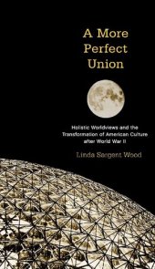 book A More Perfect Union: Holistic Worldviews and the Transformation of American Culture after World War II