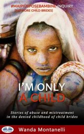 book I'm Only A Child: Stories Of Abuse And Mistreatment In The Denied Childhood Of Child Brides