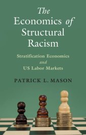 book The Economics of Structural Racism: Stratification Economics and US Labor Markets