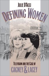 book Defining Women: Television and the Case of Cagney and Lacey