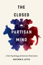 book The Closed Partisan Mind : A New Psychology of American Polarization