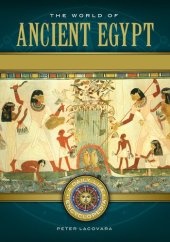 book The World of Ancient Egypt [2 volumes]: A Daily Life Encyclopedia