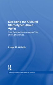 book Decoding the Cultural Stereotypes about Aging: New Perspectives on Aging Talk and Aging Issues