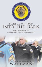 book I Will Go With You Into The Dark: Short Stories of the Alaska State Trooper Chaplaincy