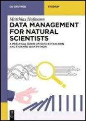 book Data Management for Natural Scientists: A Practical Guide to Data Extraction and Storage Using Python