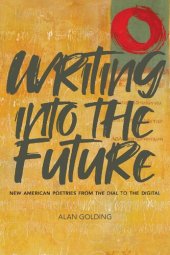 book Writing into the Future: New American Poetries from "The Dial" to the Digital