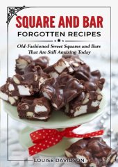 book Squares and Bars Forgotten Recipes: Old-Fashioned Classic Squares and Bars That Are Still Amazing Today! (Vintage Recipe Cookbooks Book 4)