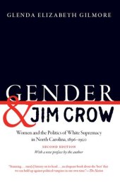 book Gender and Jim Crow, Second Edition: Women and the Politics of White Supremacy in North Carolina, 1896-1920