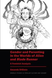 book Gender and Parenting in the Worlds of Alien and Blade Runner: A Feminist Analysis