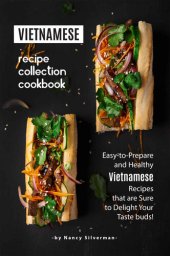 book Vietnamese Recipe Collection Cookbook: Easy-to-Prepare and Healthy Vietnamese Recipes that are Sure to Delight Your Taste buds!