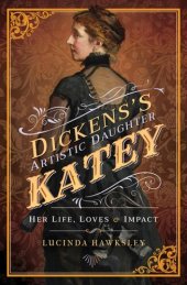 book Dickens's Artistic Daughter Katey: Her Life, Loves & Impact