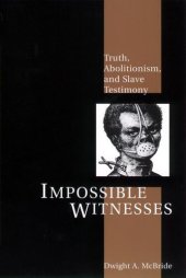 book Impossible Witnesses: Truth, Abolitionism, and Slave Testimony