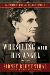 book Wrestling With His Angel: The Political Life of Abraham Lincoln Vol. II, 1849-1856