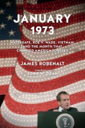 book January 1973: Watergate, Roe v. Wade, Vietnam, and the Month That Changed America Forever