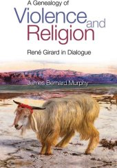 book A Genealogy of Violence and Religion: René Girard in Dialogue