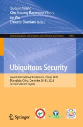 book Ubiquitous Security. Second International Conference, UbiSec 2022 Zhangjiajie, China, December 28–31, 2022 Revised Selected Papers