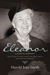 book Eleanor: A Spiritual Biography: The Faith of the 20th Century's Most Influential Woman