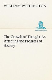 book The Growth of Thought as Affecting the Progress of Society