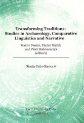 book Transforming Traditions: Studies in Archaeology, Comparative Linguistics and Narrative. Proceedings of the Fifth International Colloquium of "Societas Celto-Slavica" Held at Příbram, 26-29 July 2010