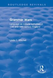 book Grammar Wars: Language as Cultural Battlefield in 17th and 18th Century England