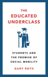 book The Educated Underclass: Students and the Promise of Social Mobility