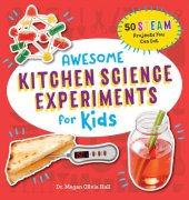 book Awesome Kitchen Science Experiments for Kids: 50 STEAM Projects You Can Eat!