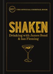 book Shaken: Drinking with James Bond and Ian Fleming (The official cocktail book)