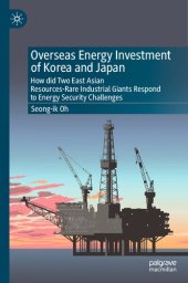 book Overseas Energy Investment of Korea and Japan: How did Two East Asian Resources-Rare Industrial Giants Respond to Energy Security Challenges