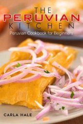 book The Peruvian Kitchen: Peruvian Cookbook for Beginners